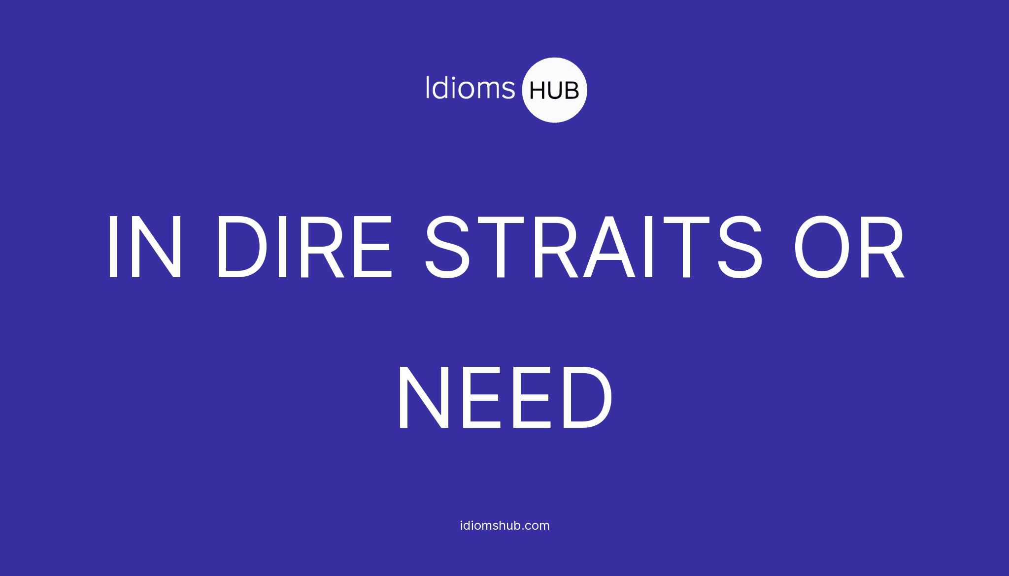 in-dire-straits-or-need-idiom-meaning-examples